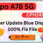 Oppo A78 5G CPH2495 After Update Blue Display 100% Fix File
